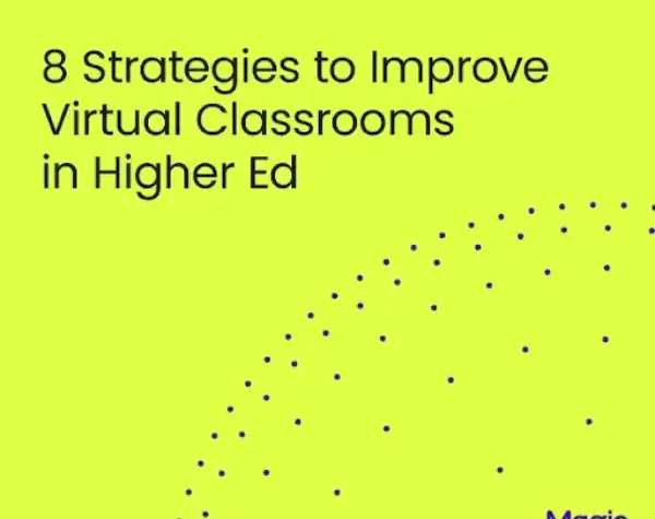 8 Strategies to Improve Virtual Classrooms in Higher Ed | Magic EdTech