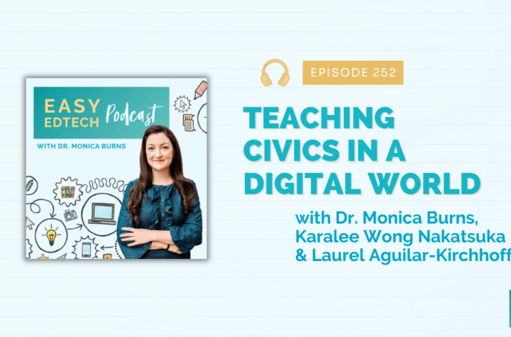 Teaching Civics in a Digital World with Karalee Wong Nakatsuka and Laurel Aguilar-Kirchhoff - Easy EdTech Podcast 252 - Class Tech Tips